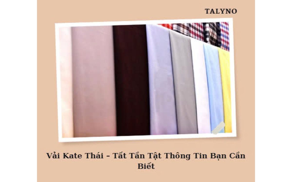 Vải Kate Th&aacute;i &ndash; Tất Tần Tật Th&ocirc;ng Tin Bạn Cần Biết
